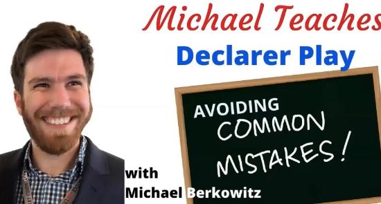 Picture of Michael Teaches, "Declarer Play: Avoiding the Common Mistakes" 2/14/2024 Webinar