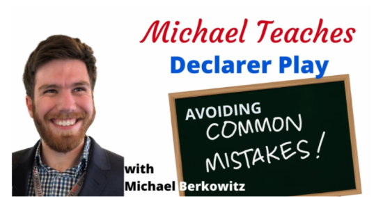 Picture of Michael Teaches, "Declarer Play: Avoiding the Common Mistakes" 2/21/2024 Webinar